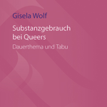 Buchcover: "Substanzgebrauch bei Queers. Dauerthema und Tabu" von Gisela Wolf. Das Cover zeigt weiße und lila Schriftelemente auf rosanem Grund.