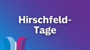 Textgrafik: "Hirschfeld-Tage". Die Schriftfarbe ist weiß auf lila-blauem Grund. In der linken unteren Ecke befindet sich das Logo der Hirschfeld-Tage.