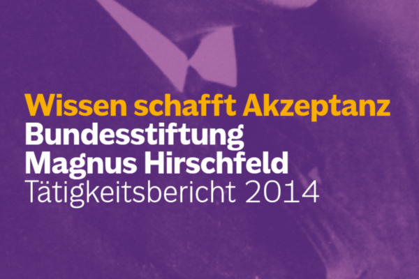 Screenshot des Covers der Publikation “Wissen schafft Akzeptanz. Bundesstiftung Magnus Hirschfeld. Tätigkeitsbericht 2014”.
