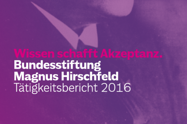 Screenshot des Covers der Publikation “Wissen schafft Akzeptanz. Bundesstiftung Magnus Hirschfeld. Tätigkeitsbericht 2016”.