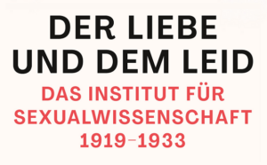 Textgrafik: "Der Liebe und dem Leid. Das Institut für Sexualwissenschaft 1919-1933". Die Schriftfarben sind schwarz und rot auf beigem Grund.