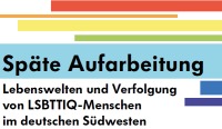 Textgrafik: "Späte Aufarbeitung. Lebenswelten und Verfolgung von LSBTTIQ-Menschen im deutschen Südwesten."