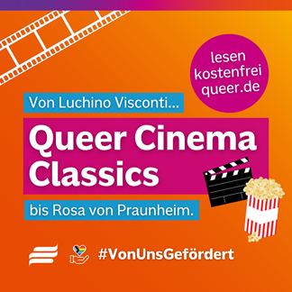 Textgrafik mit farbigem Hintergrund. Text: 'Von Luchino Visconti bis Rosa von Praunheim. Queer Cinema Classics. lesen. Kostenfrei. queer.de. #VonUnsGefördert.' Gestaltungselemente: Filmklappe, volle Popcorn-Tüte. Logo der Bundesstiftung Magnus Hirschfeld. Filmband. Ein Icon einer nach oben geöffneten Hand die ein Herz in den Farben der Progressive Pride Flagge hält.
