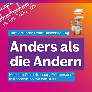 Textgrafik mit farbigem Hintergrund. Text: „Filmvorführung zum Hirschfeld-Tag. Anders als die Andern. Museum Charlottenburg-Wilmersdorf in Kooperation mit der BMH. 14. Mai 2026. 17 Uhr“. Gestaltungselemente: Eine symbolisierte Filmrolle. Karikatur von Magnus Hirschfeld aus den Bunten Blättern 1904.